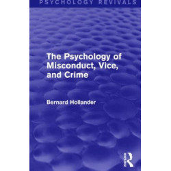 The Psychology of Misconduct, Vice, and Crime (Psychology Revivals)