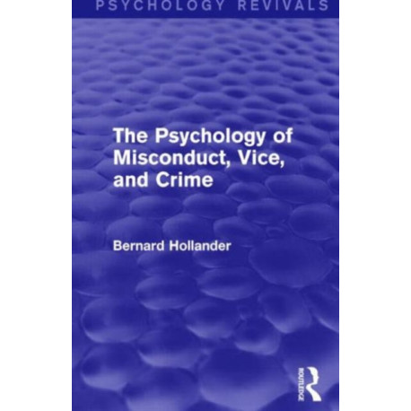 The Psychology of Misconduct, Vice, and Crime (Psychology Revivals)