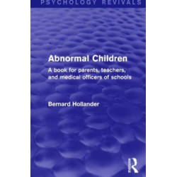 Abnormal Children: A Book for Parents, Teachers, and Medical Officers of Schools