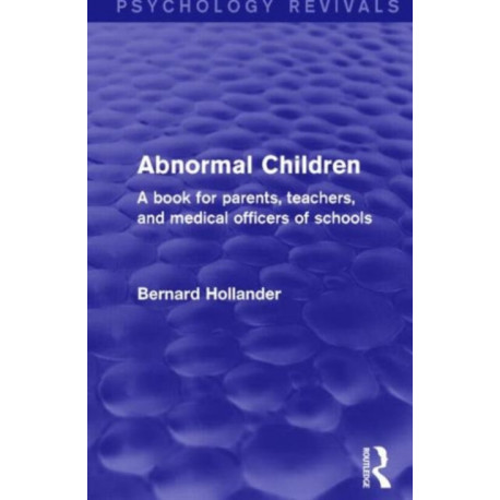 Abnormal Children: A Book for Parents, Teachers, and Medical Officers of Schools