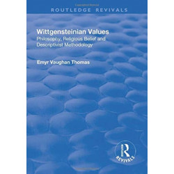 Wittgensteinian Values: Philosophy, Religious Belief and Descriptivist Methodology: Philosophy, Religious Belief and Descriptivist Methodology