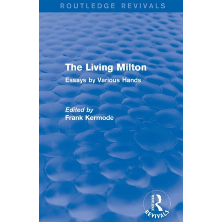 The Living Milton (Routledge Revivals): Essays by Various Hands