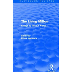 The Living Milton (Routledge Revivals): Essays by Various Hands