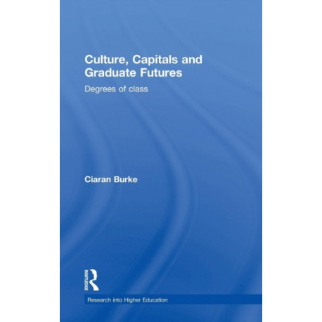 Culture, Capitals and Graduate Futures: Degrees of class