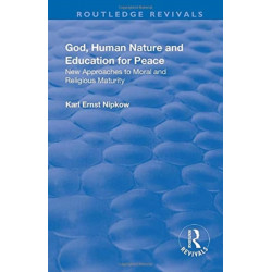 God, Human Nature and Education for Peace: New Approaches to Moral and Religious Maturity