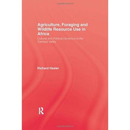 Agriculture, Foraging and Wildlife Resource Use in Africa: Cultural and Political Dynamics in the Zambezi Valley