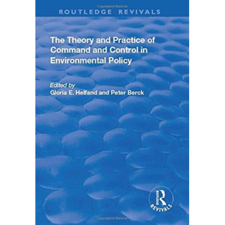 The Theory and Practice of Command and Control in Environmental Policy
