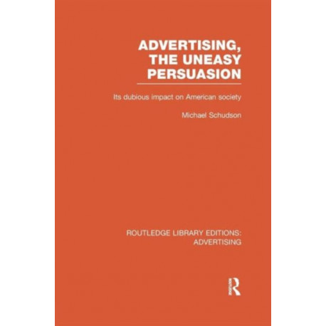 Advertising, The Uneasy Persuasion: Its Dubious Impact on American Society