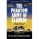 The Phantom Army of Alamein: The Men Who Hoodwinked Rommel