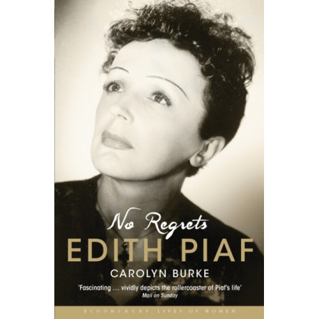 No Regrets: The Life of Edith Piaf