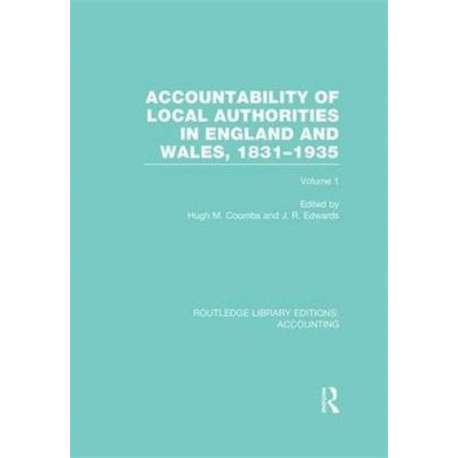 Accountability of Local Authorities in England and Wales, 1831-1935 Volume 1 (RLE Accounting)