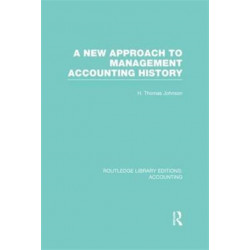 A New Approach to Management Accounting History (RLE Accounting)