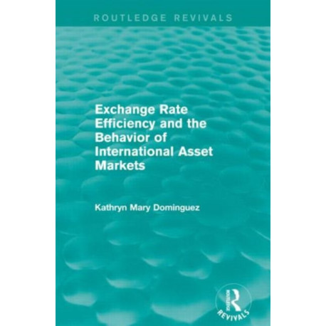 Exchange Rate Efficiency and the Behavior of International Asset Markets (Routledge Revivals)