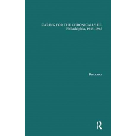 Caring for the Chronically Ill: Philadelphia, 1945-1965