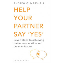 Help Your Partner Say 'Yes': Seven Steps to Achieving Better Cooperation and Communication