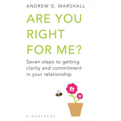 Are You Right For Me?: Seven Steps to Getting Clarity and Commitment in Your Relationship