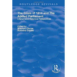 The Crisis of 1614 and The Addled Parliament: Literary and Historical Perspectives