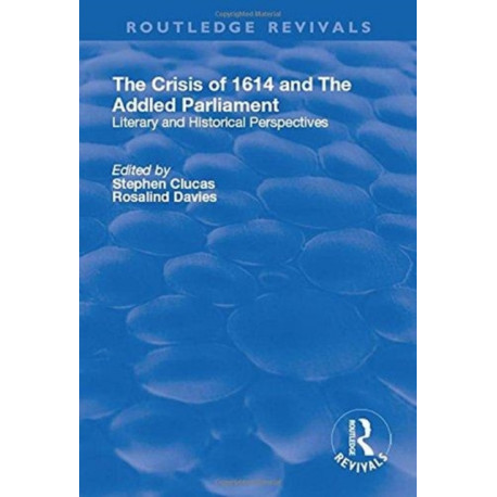 The Crisis of 1614 and The Addled Parliament: Literary and Historical Perspectives