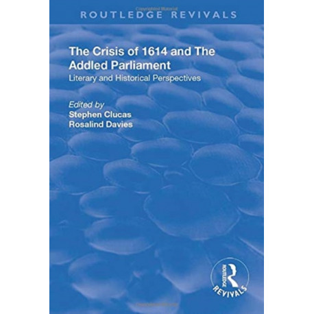 The Crisis of 1614 and The Addled Parliament: Literary and Historical Perspectives