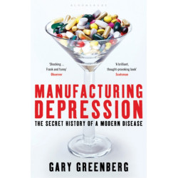 Manufacturing Depression: The Secret History of a Modern Disease