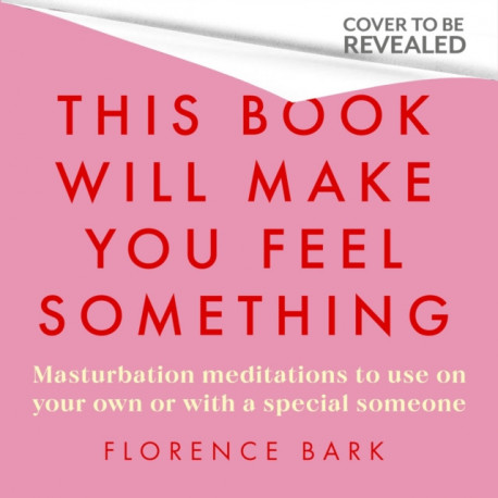 This Book Will Make You Feel Something: Self-Stimulation Meditations to Use on Your Own or with a Partner