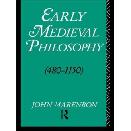 Early Medieval Philosophy 480-1150: An Introduction