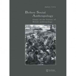 Before Social Anthropology: Essays on the History of British Anthropology