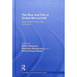 The Rise and Fall of Global Microcredit: Development, debt and disillusion