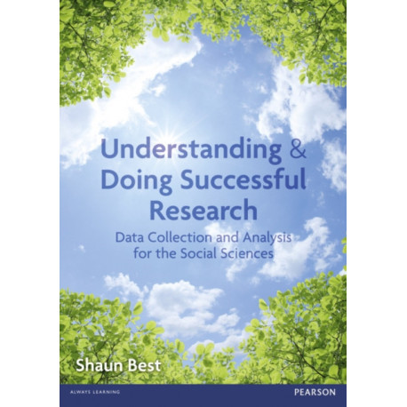 Understanding and Doing Successful Research: Data Collection and Analysis for the Social Sciences
