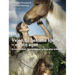Vejen til hestens hjerte - og dit eget: En bog om kraft, ligeværdighed og personligt lederskab