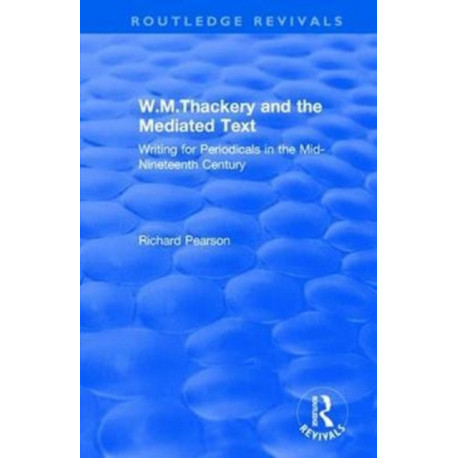 W.M.Thackery and the Mediated Text: Writing for Periodicals in the Mid-Nineteenth Century