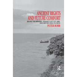 Ancient Rights and Future Comfort: Bihar, the Bengal Tenancy Act of 1885, and British Rule in India