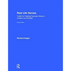Real Life Heroes: Toolkit for Treating Traumatic Stress in Children and Families, 2nd Edition
