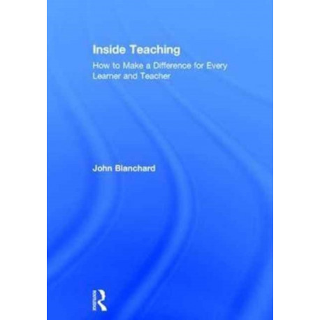Inside Teaching: How to Make a Difference for Every Learner and Teacher
