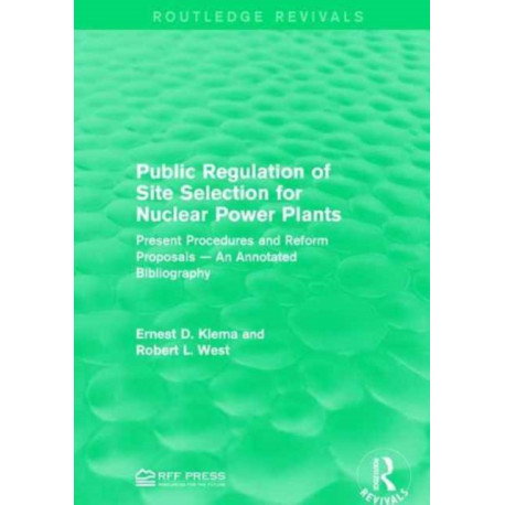 Public Regulation of Site Selection for Nuclear Power Plants: Present Procedures and Reform Proposals — An Annotated Bibliography