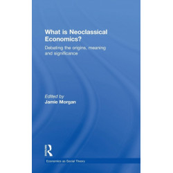 What is Neoclassical Economics?: Debating the origins, meaning and significance