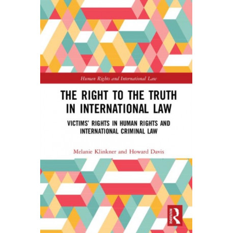 The Right to The Truth in International Law: Victims’ Rights in Human Rights and International Criminal Law