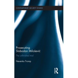 Prosecuting Slobodan Milosevic: The Unfinished Trial