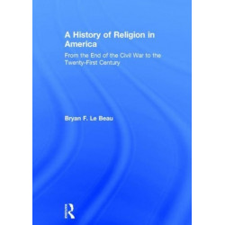 A History of Religion in America: From the End of the Civil War to the Twenty-First Century
