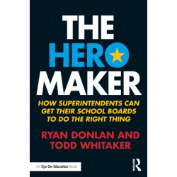 The Hero Maker: How Superintendents Can Get their School Boards to Do the Right Thing