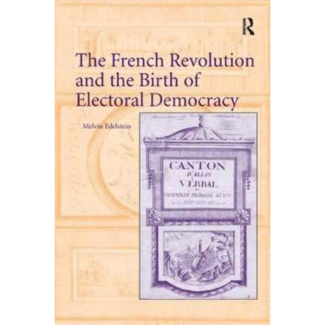The French Revolution and the Birth of Electoral Democracy