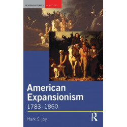 American Expansionism, 1783-1860: A Manifest Destiny?