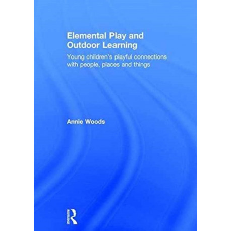Elemental Play and Outdoor Learning: Young children's playful connections with people, places and things