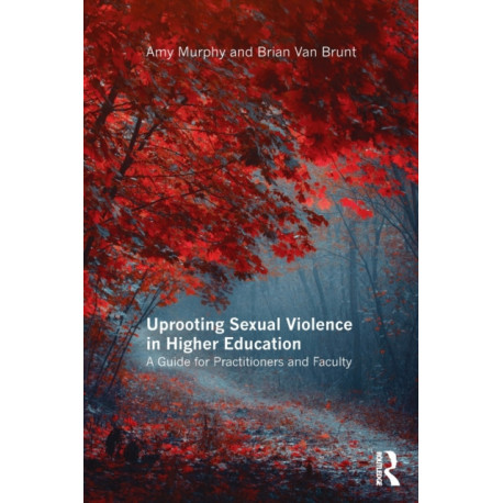 Uprooting Sexual Violence in Higher Education: A Guide for Practitioners and Faculty
