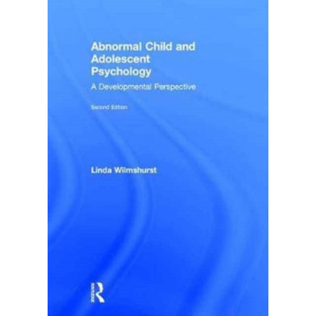 Abnormal Child and Adolescent Psychology: A Developmental Perspective, Second Edition