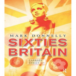 Sixties Britain: Culture, Society and Politics