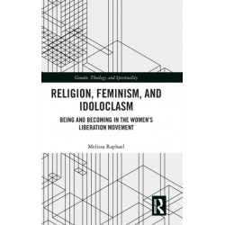 Religion, Feminism, and Idoloclasm: Being and Becoming in the Women's Liberation Movement