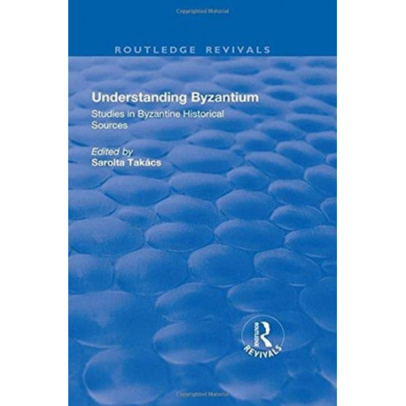 Understanding Byzantium: Studies in Byzantine Historical Sources
