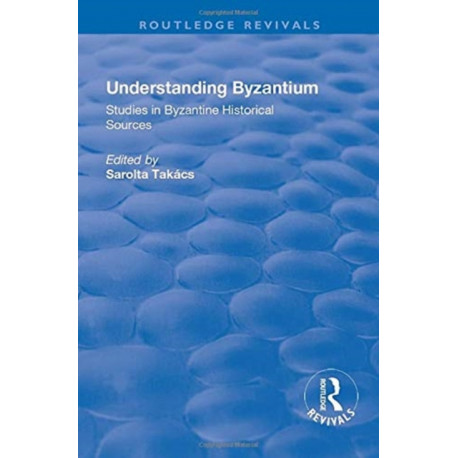 Understanding Byzantium: Studies in Byzantine Historical Sources