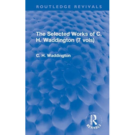 The Selected Works of C. H. Waddington (7 vols)